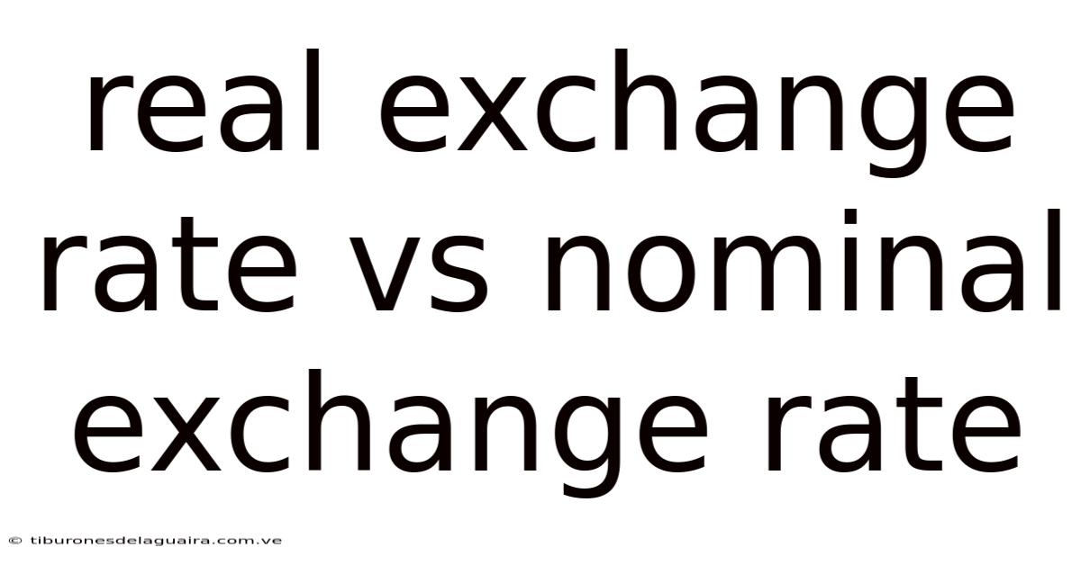 Real Exchange Rate Vs Nominal Exchange Rate