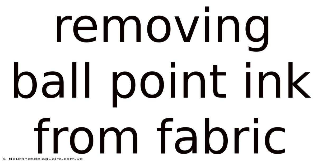 Removing Ball Point Ink From Fabric