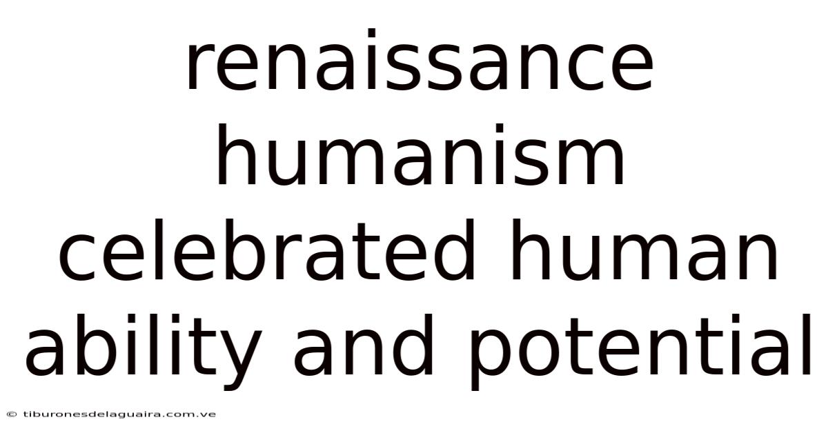 Renaissance Humanism Celebrated Human Ability And Potential