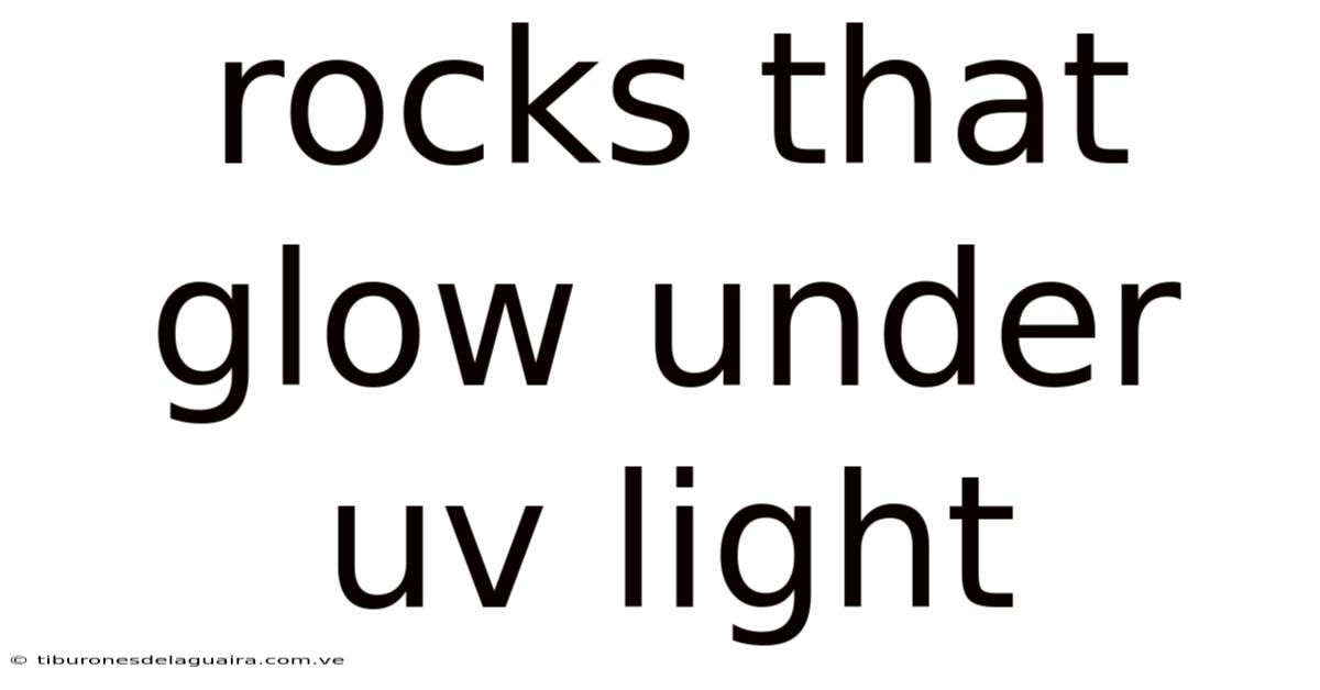Rocks That Glow Under Uv Light