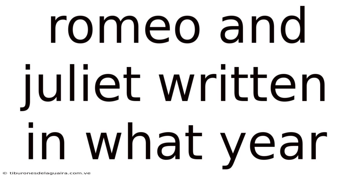 Romeo And Juliet Written In What Year