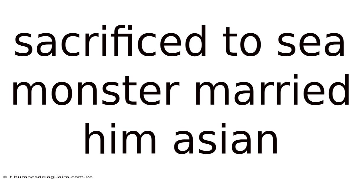 Sacrificed To Sea Monster Married Him Asian