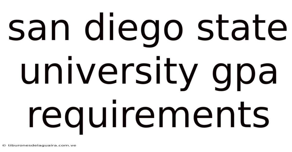 San Diego State University Gpa Requirements