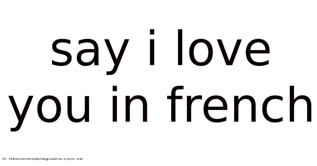Say I Love You In French