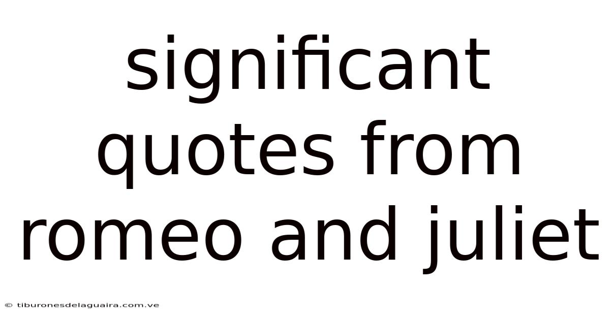 Significant Quotes From Romeo And Juliet