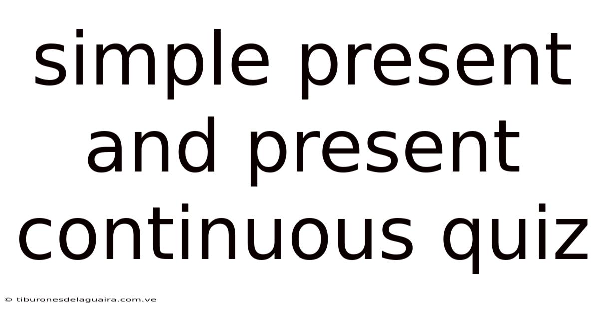 Simple Present And Present Continuous Quiz