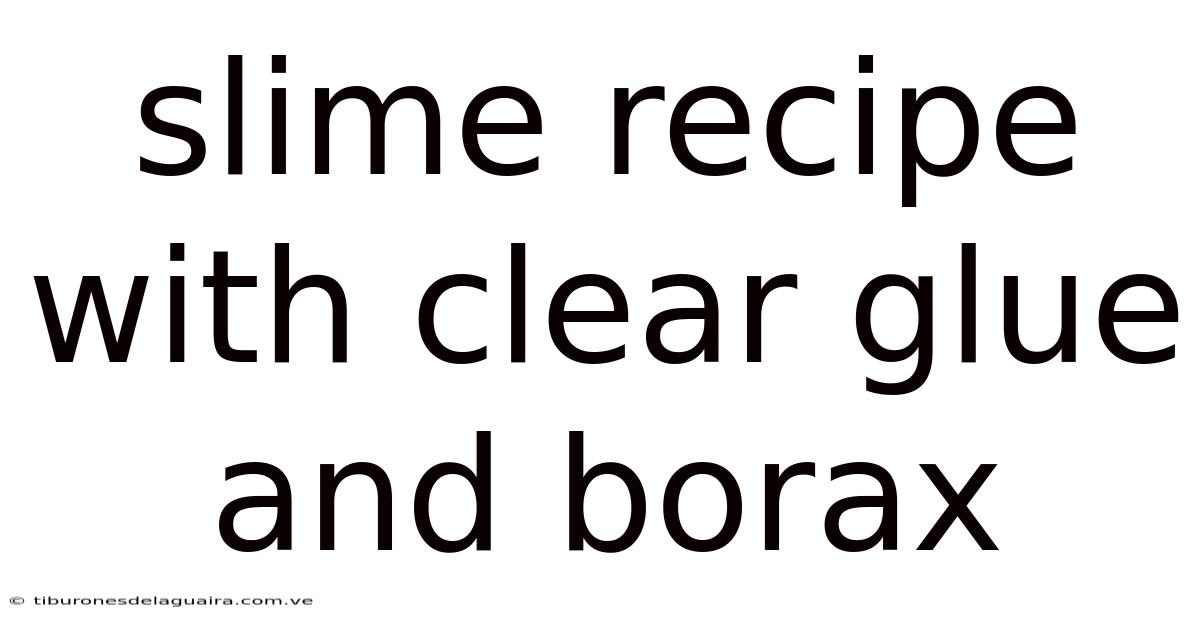 Slime Recipe With Clear Glue And Borax