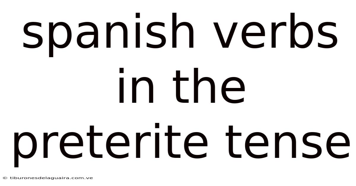 Spanish Verbs In The Preterite Tense