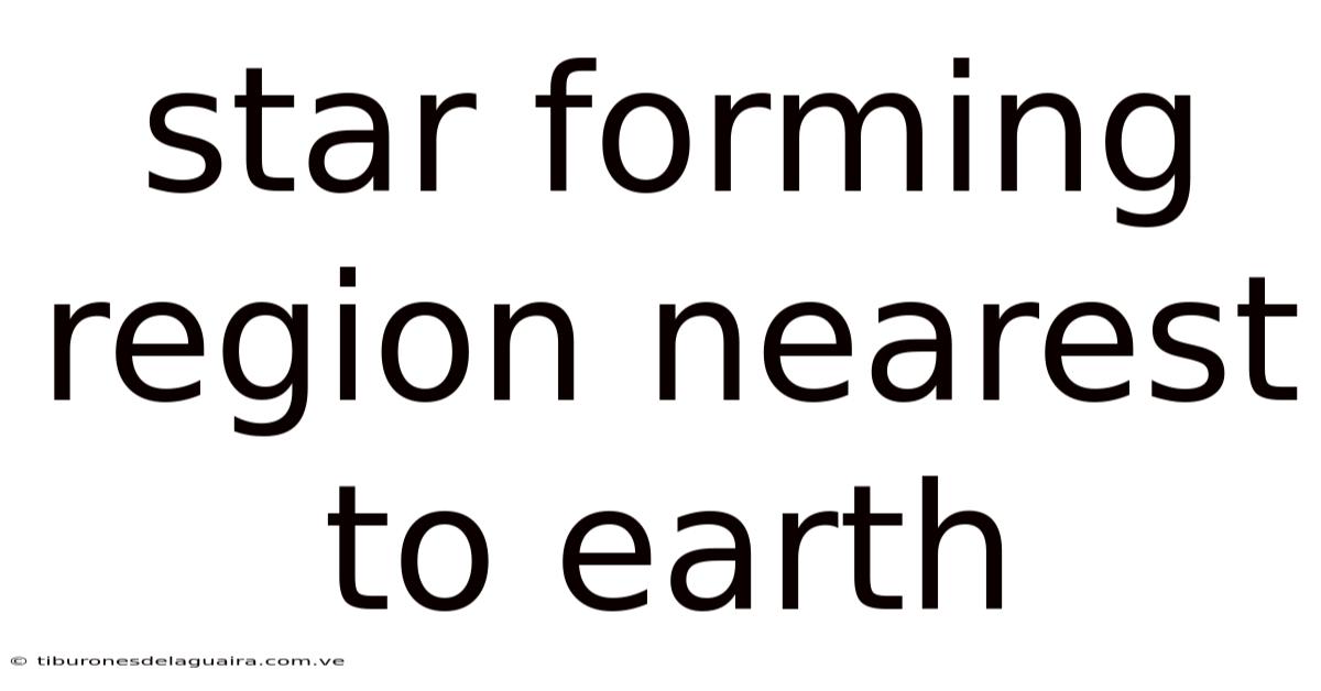 Star Forming Region Nearest To Earth