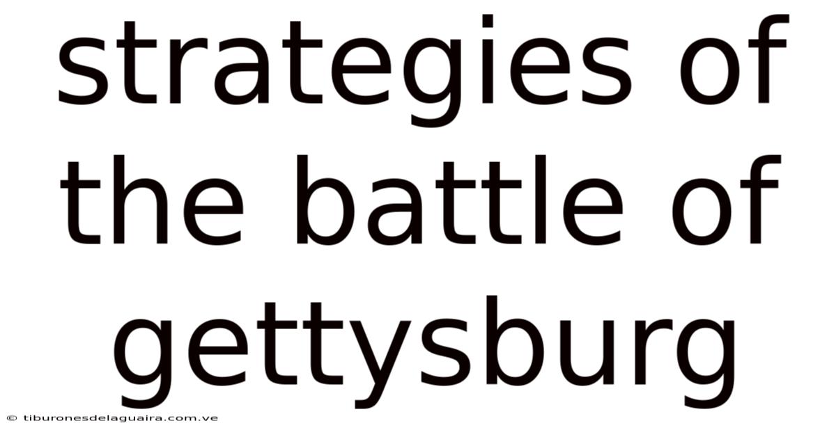 Strategies Of The Battle Of Gettysburg