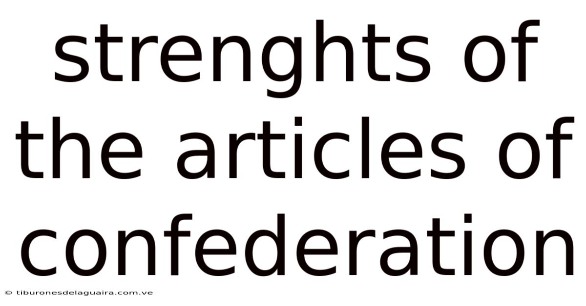 Strenghts Of The Articles Of Confederation