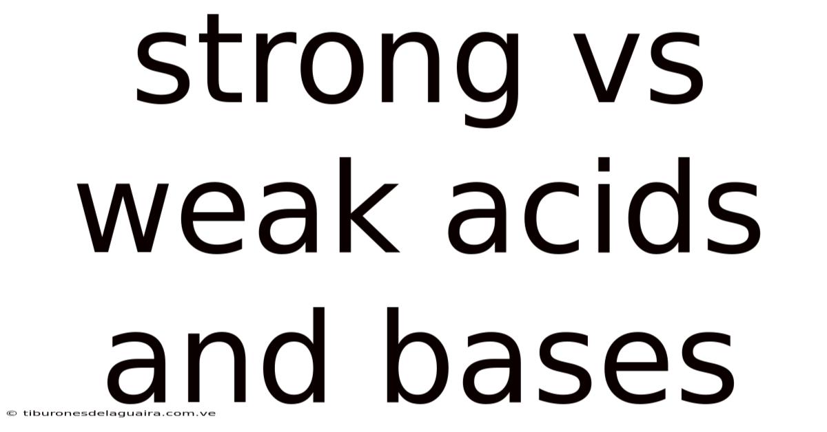 Strong Vs Weak Acids And Bases