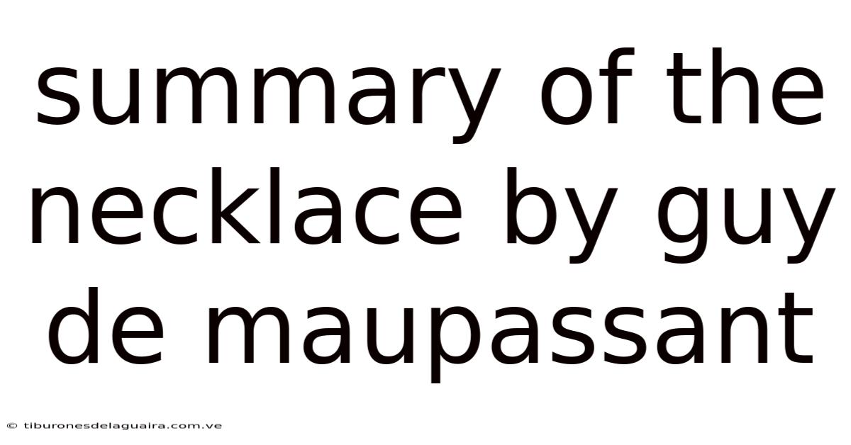 Summary Of The Necklace By Guy De Maupassant