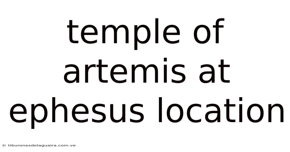 Temple Of Artemis At Ephesus Location