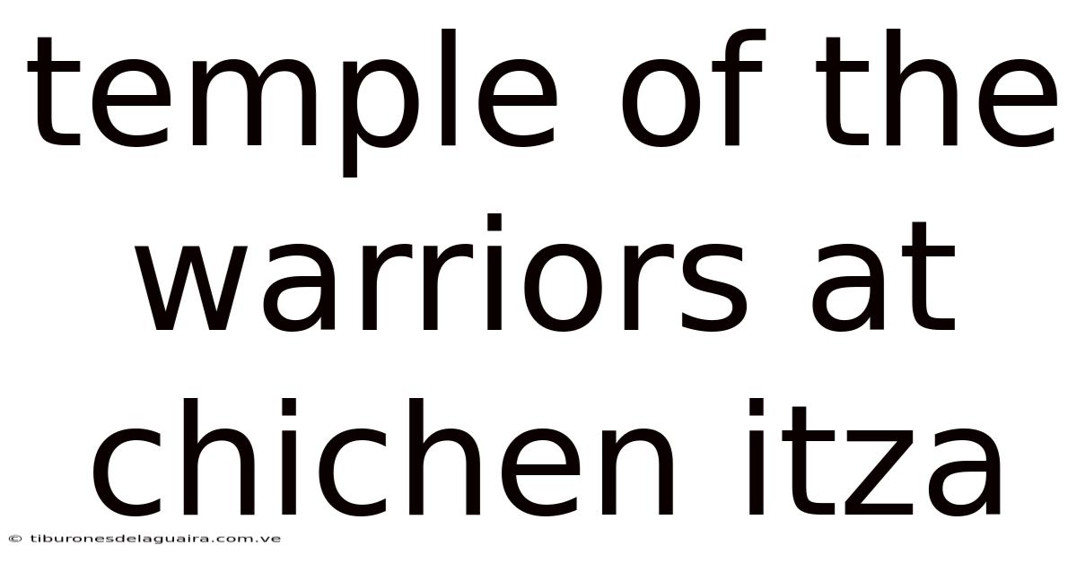 Temple Of The Warriors At Chichen Itza