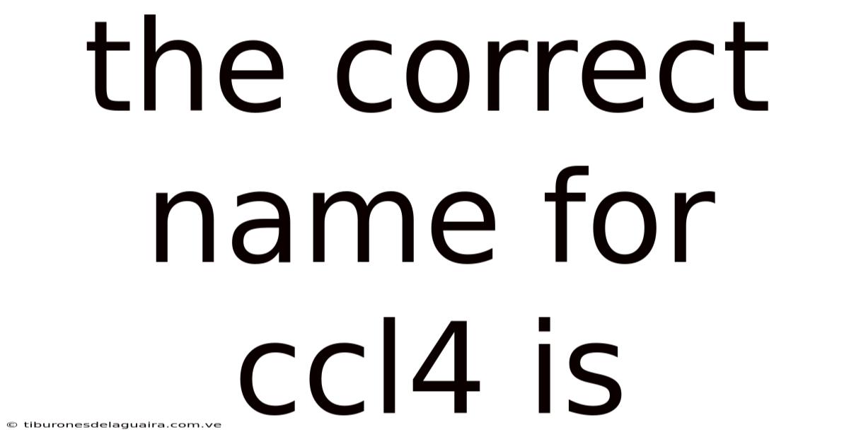 The Correct Name For Ccl4 Is
