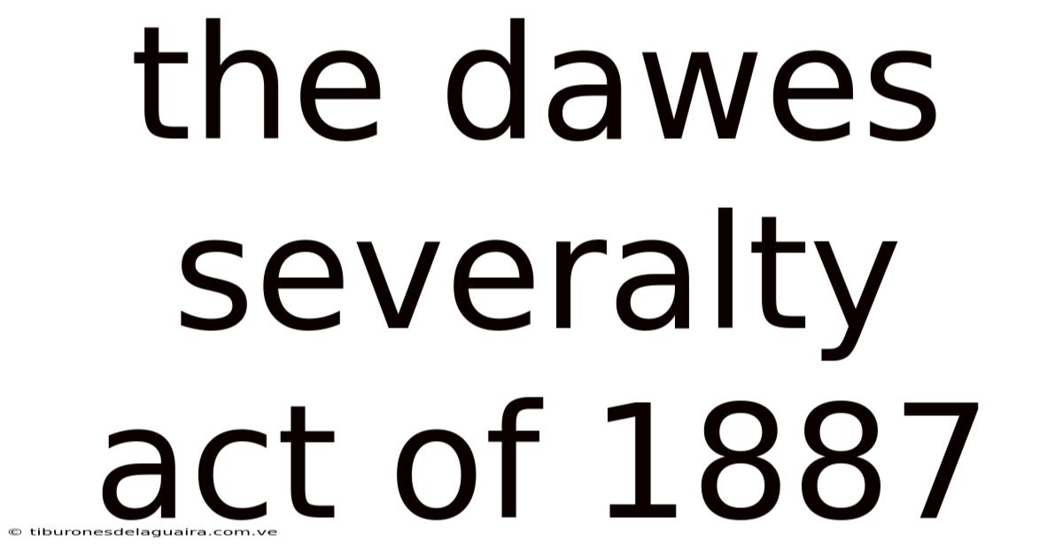 The Dawes Severalty Act Of 1887
