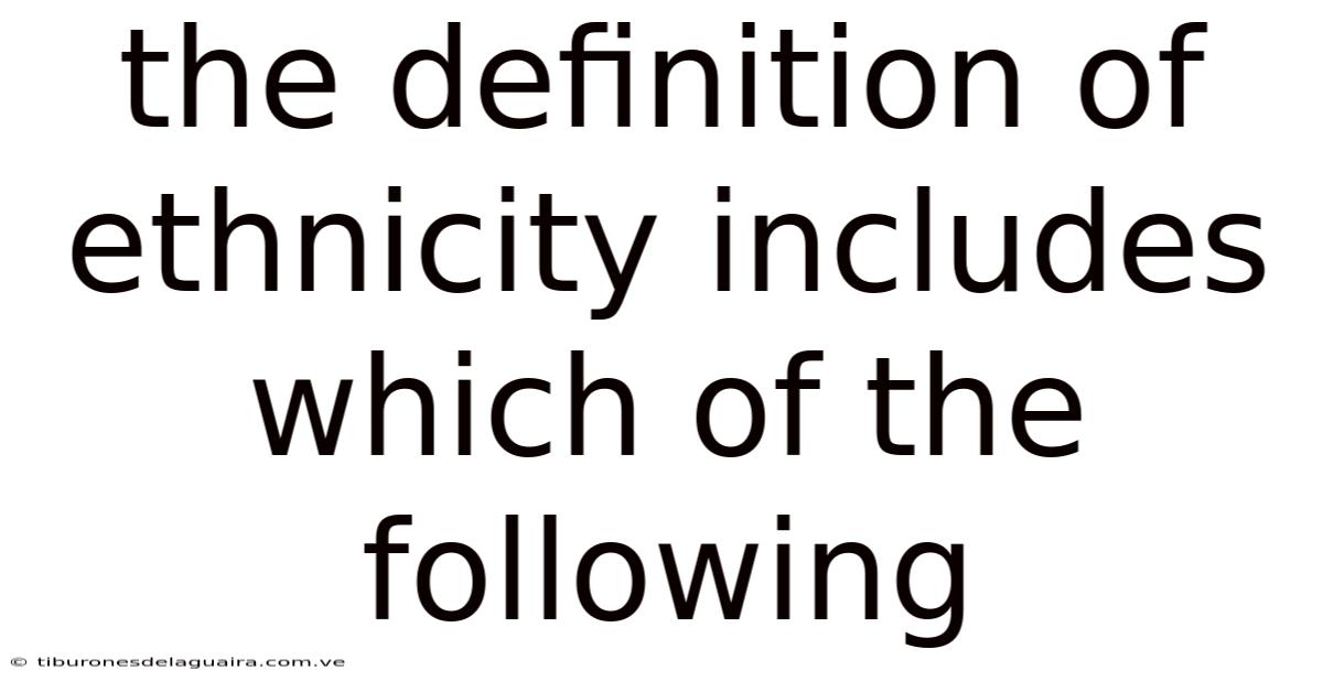 The Definition Of Ethnicity Includes Which Of The Following