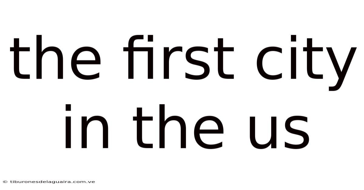 The First City In The Us