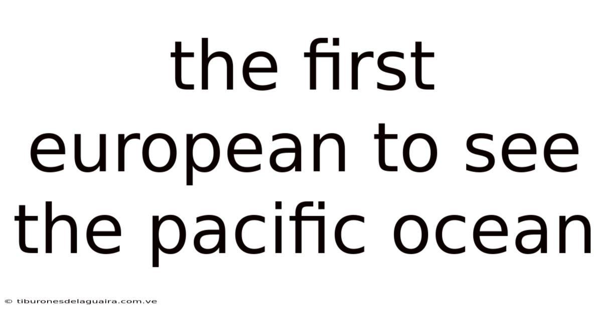The First European To See The Pacific Ocean