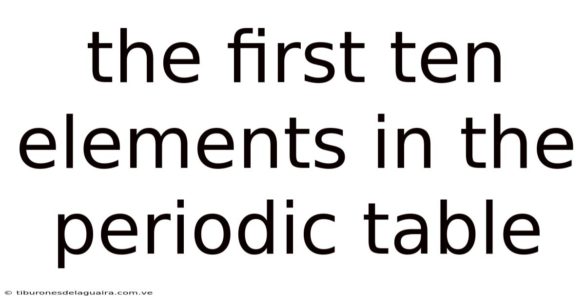 The First Ten Elements In The Periodic Table