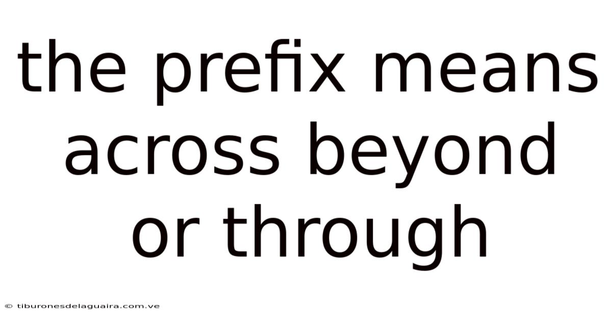 The Prefix Means Across Beyond Or Through