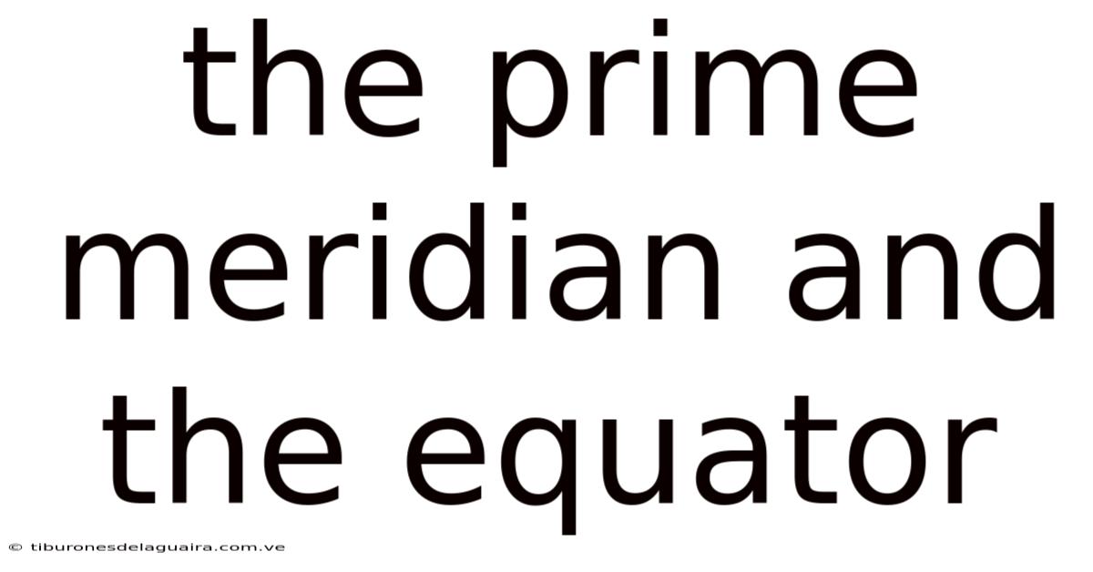 The Prime Meridian And The Equator