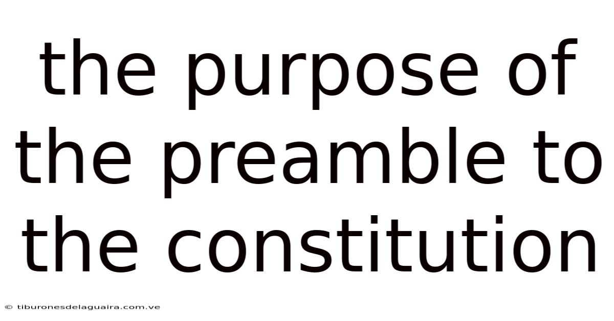 The Purpose Of The Preamble To The Constitution
