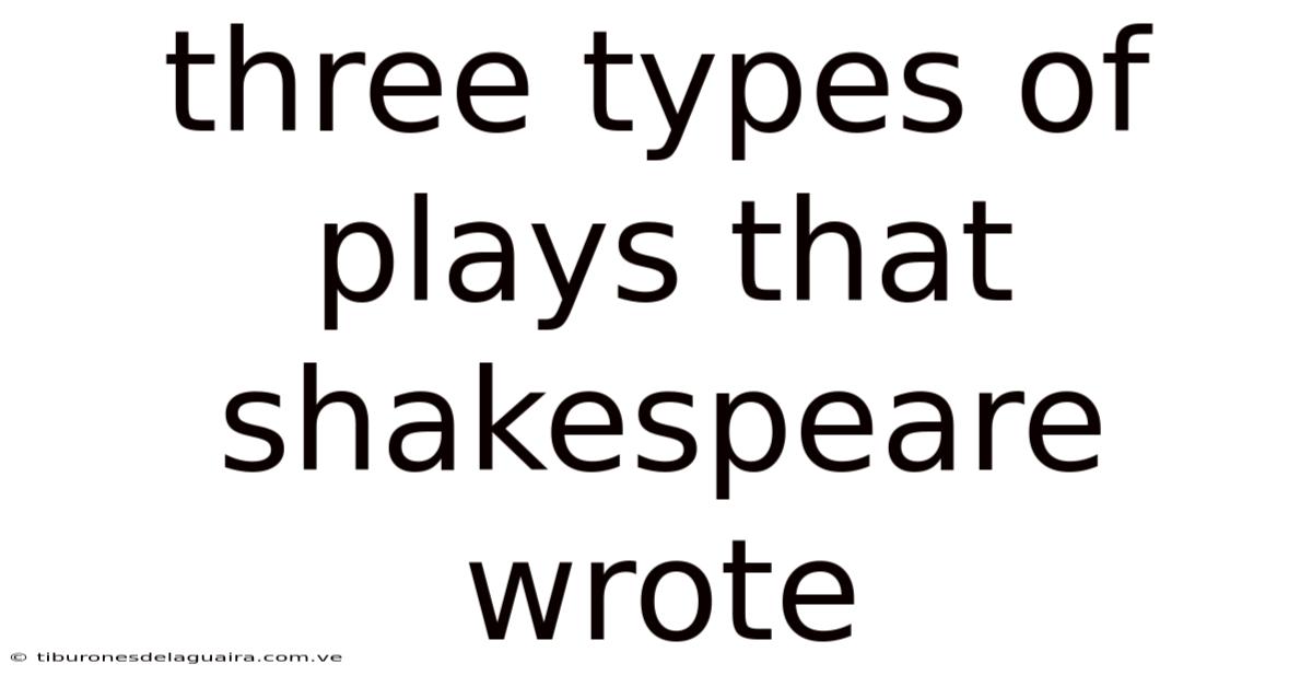 Three Types Of Plays That Shakespeare Wrote