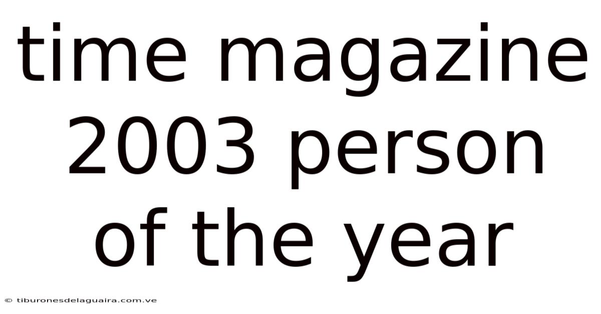 Time Magazine 2003 Person Of The Year