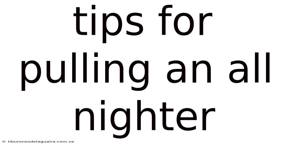 Tips For Pulling An All Nighter