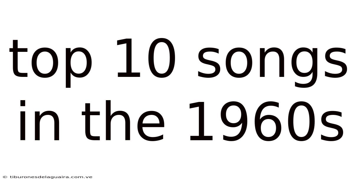Top 10 Songs In The 1960s