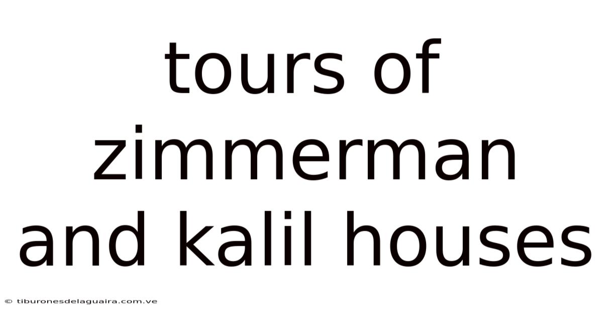Tours Of Zimmerman And Kalil Houses