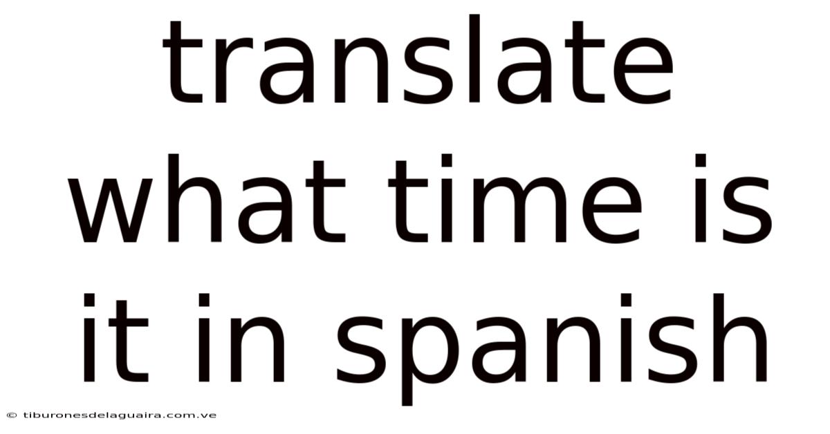 Translate What Time Is It In Spanish