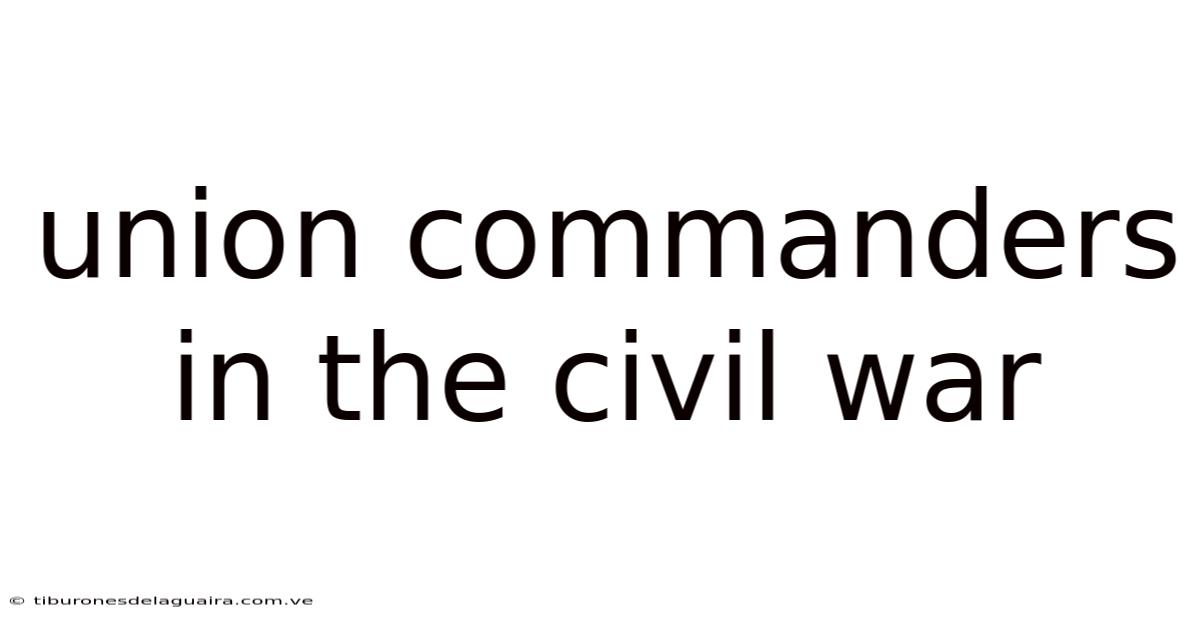 Union Commanders In The Civil War