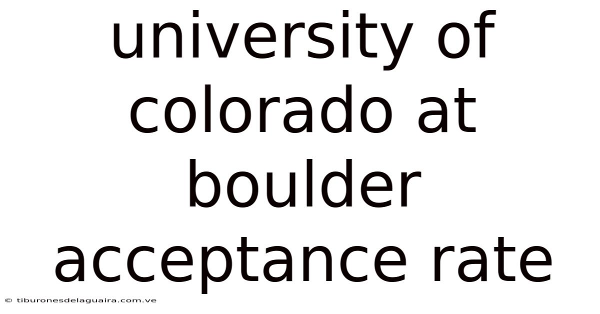 University Of Colorado At Boulder Acceptance Rate