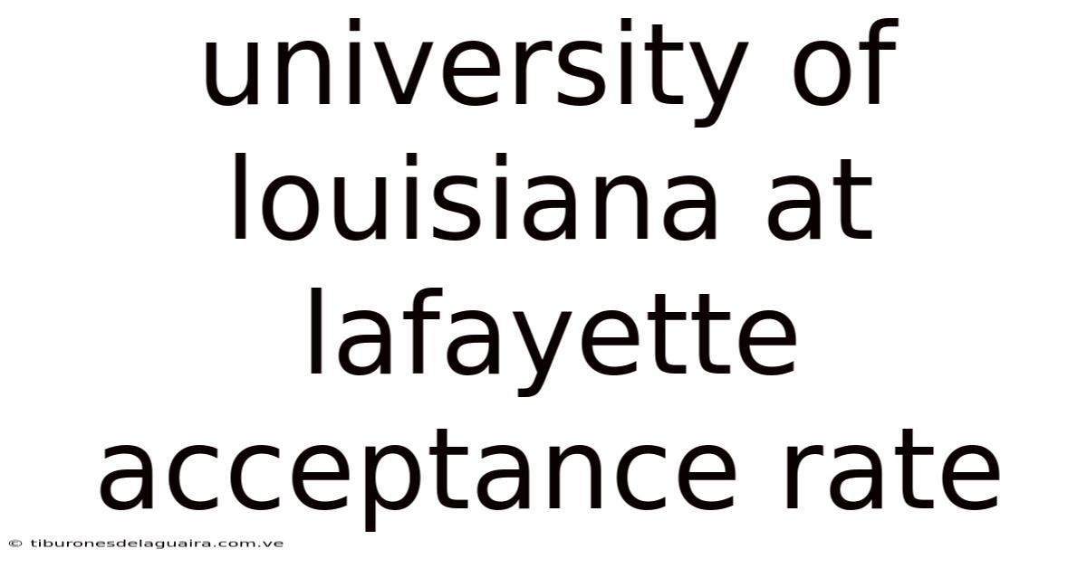 University Of Louisiana At Lafayette Acceptance Rate
