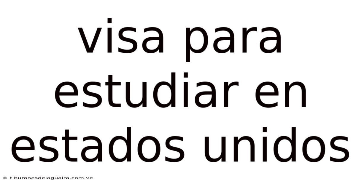 Visa Para Estudiar En Estados Unidos