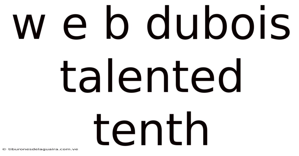 W E B Dubois Talented Tenth