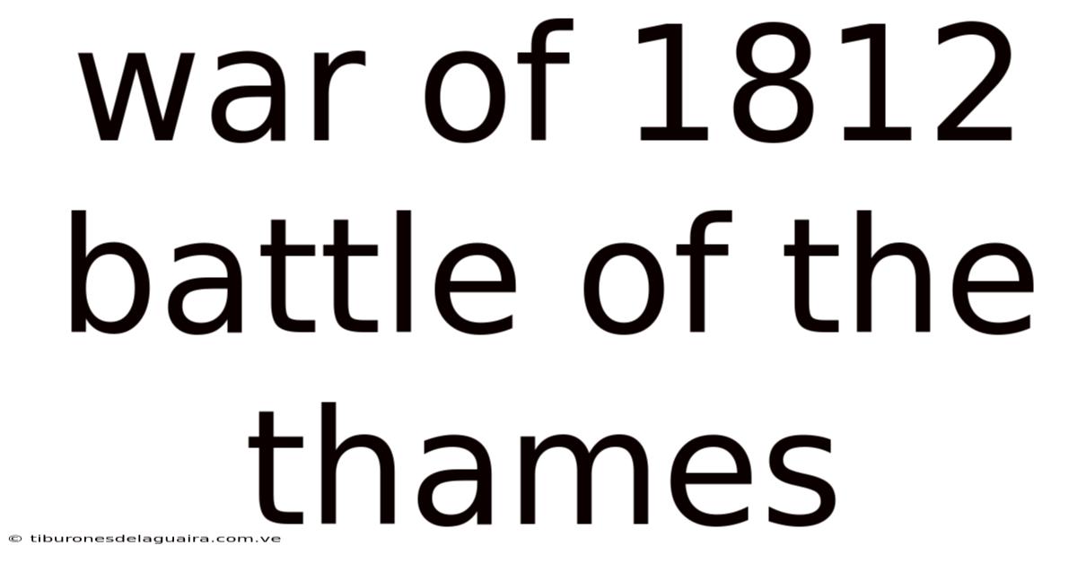 War Of 1812 Battle Of The Thames