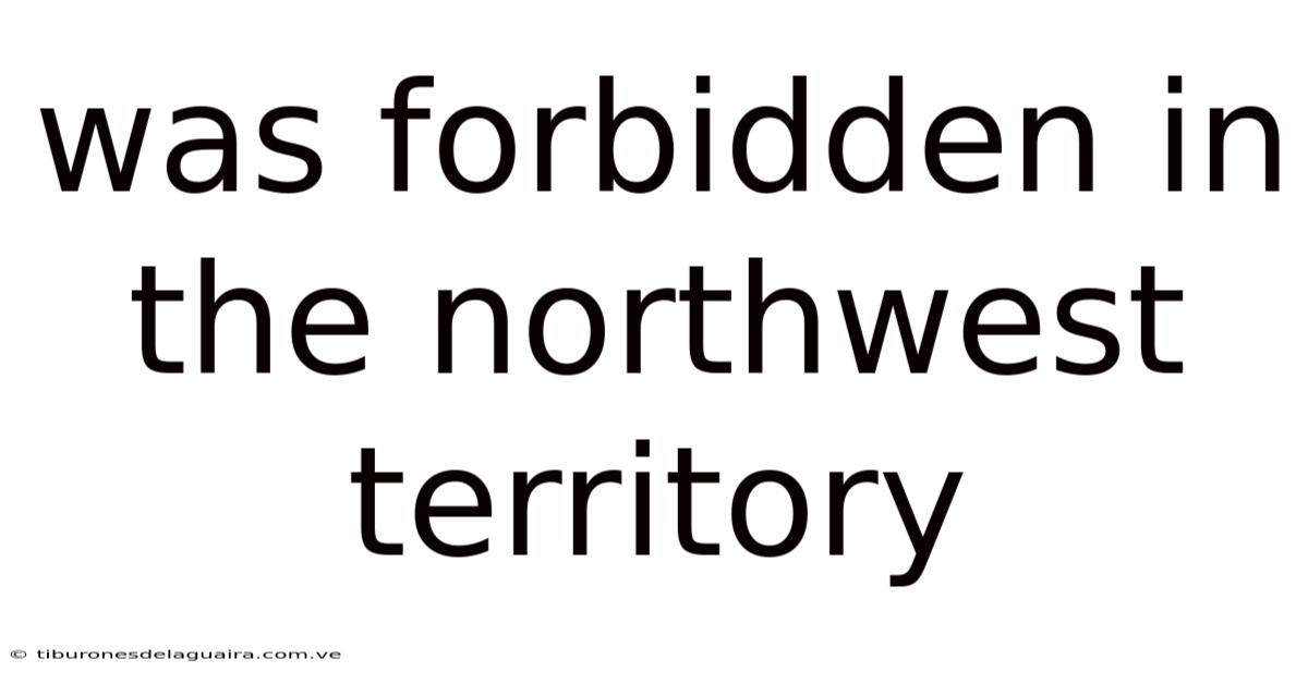 Was Forbidden In The Northwest Territory
