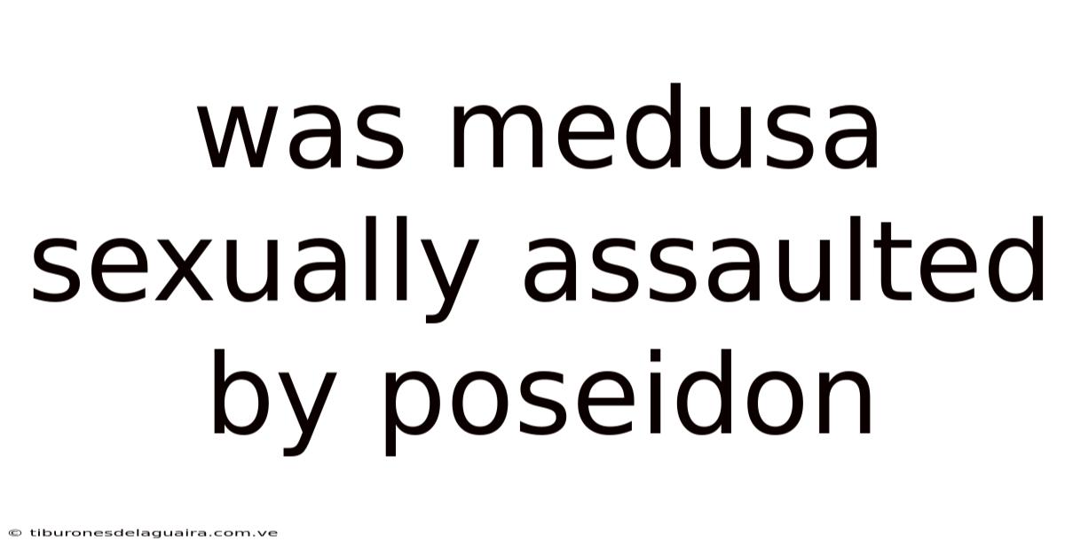 Was Medusa Sexually Assaulted By Poseidon