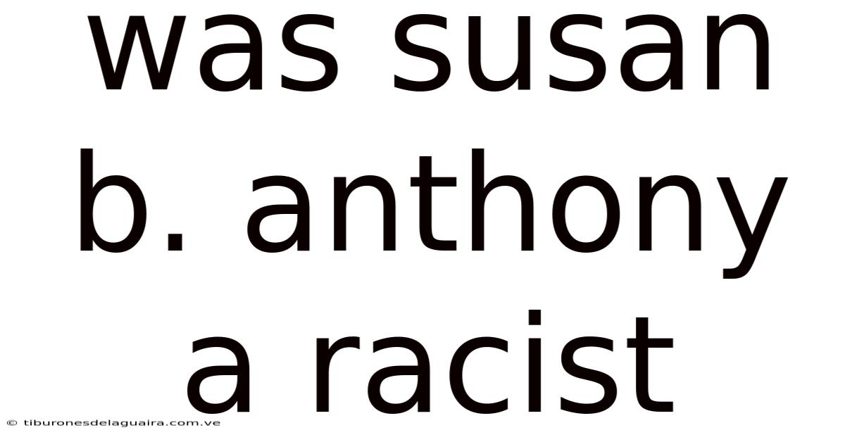 Was Susan B. Anthony A Racist