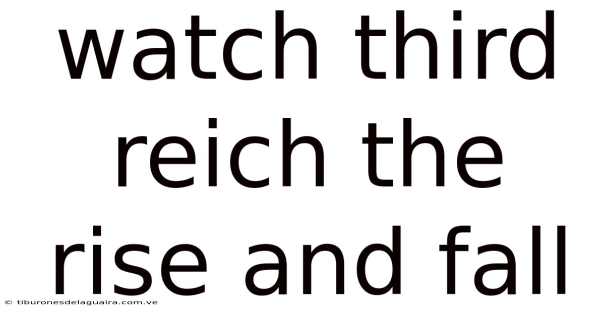 Watch Third Reich The Rise And Fall
