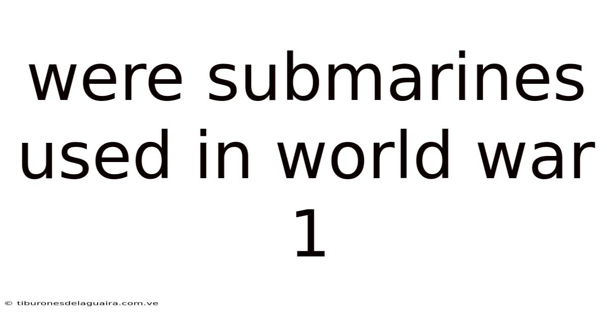 Were Submarines Used In World War 1