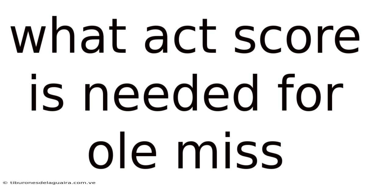 What Act Score Is Needed For Ole Miss