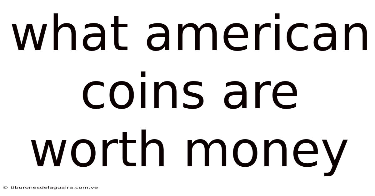 What American Coins Are Worth Money