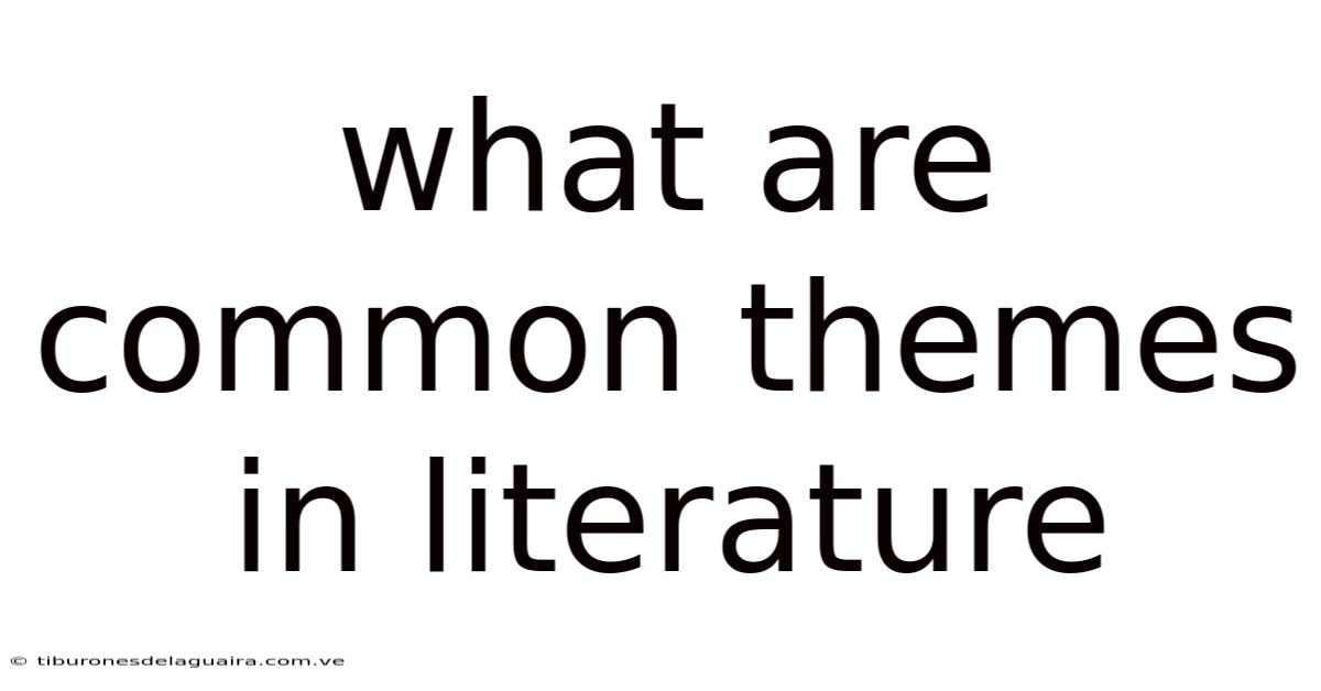 What Are Common Themes In Literature
