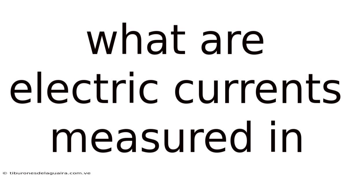 What Are Electric Currents Measured In