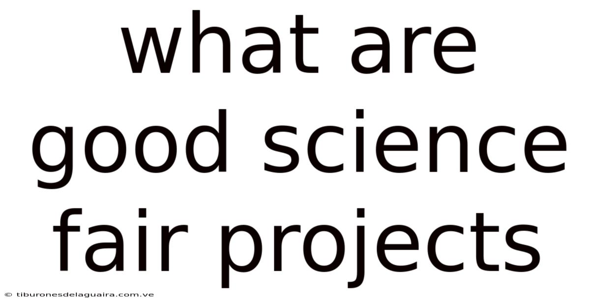 What Are Good Science Fair Projects